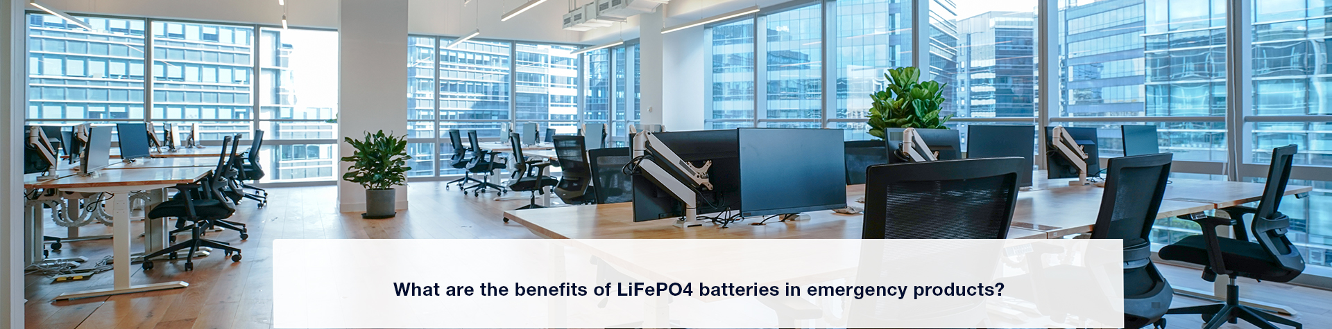 Show products in category What are the benefits of using LiFePO4 batteries in Emergency lighting products?